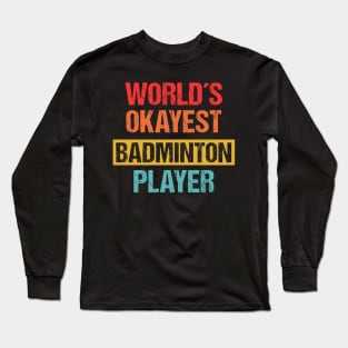 World's Okayest Badminton Player | Funny Tee Long Sleeve T-Shirt